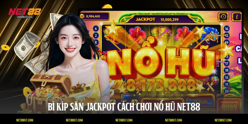 Bí kíp săn jackpot cách chơi nổ hũ NET88