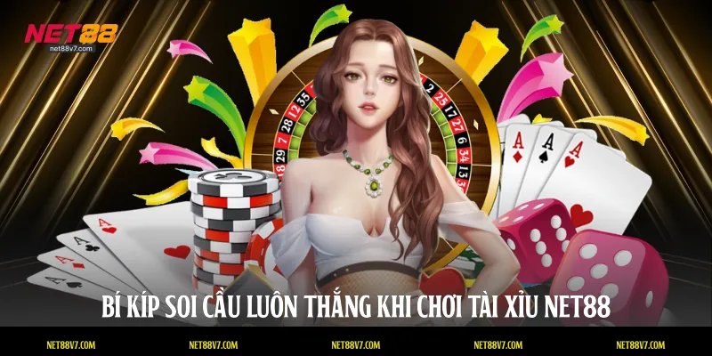 Bí kíp soi cầu luôn thắng khi chơi tài xỉu NET88