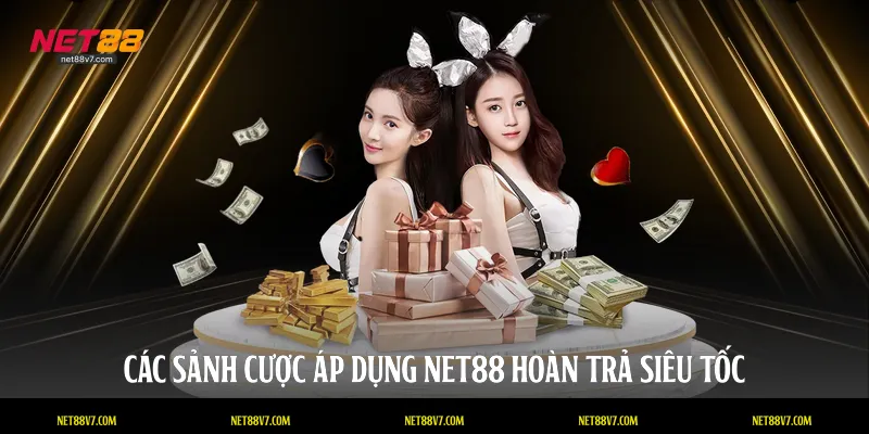 Các sảnh cược áp dụng NET88 hoàn trả siêu tốc