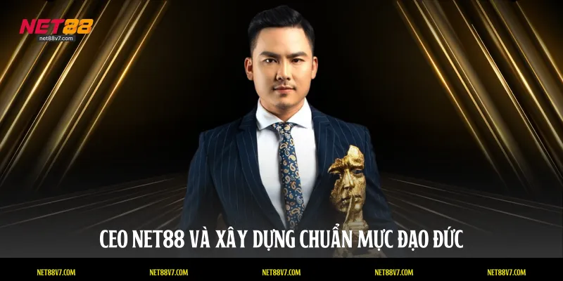 CEO NET88 và xây dựng chuẩn mực đạo đức