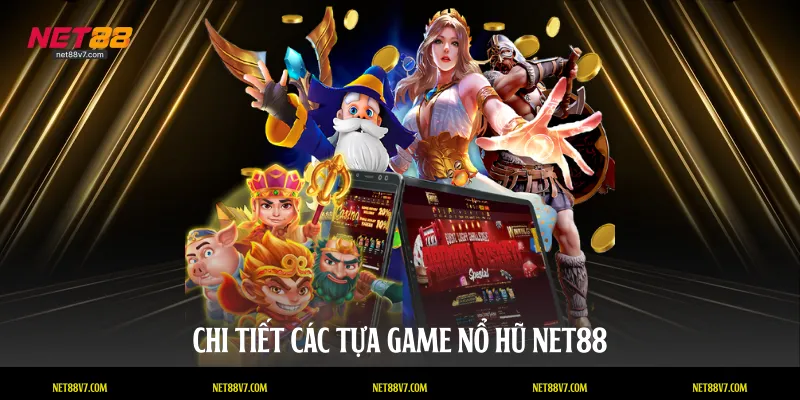 Chi tiết các tựa game nổ hũ NET88
