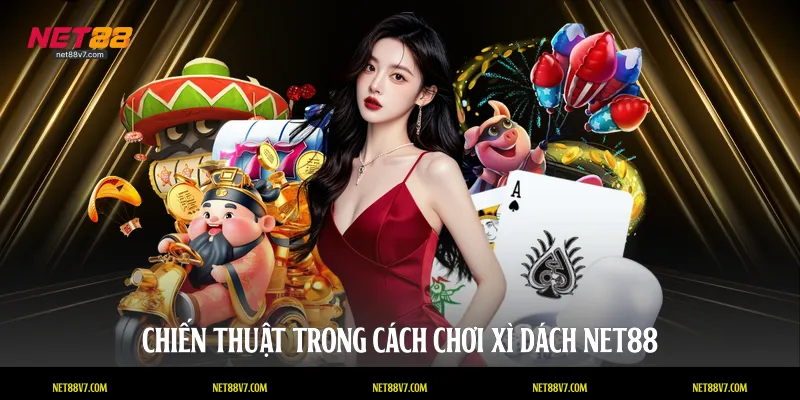 Chiến thuật trong cách chơi xì dách NET88 
