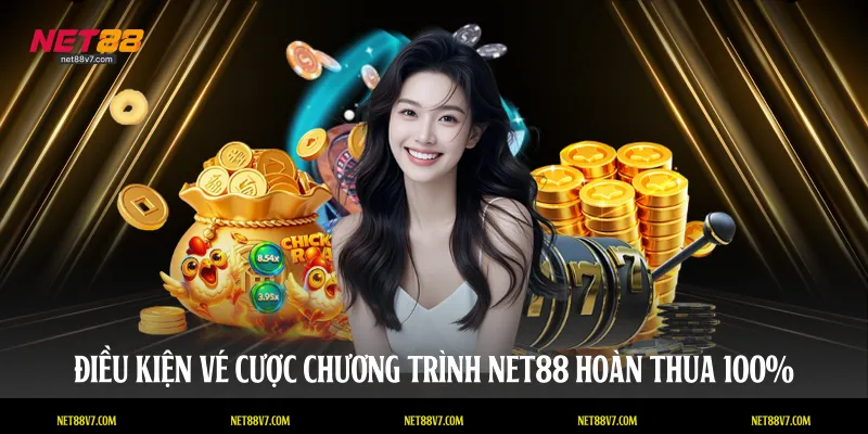 Điều kiện vé cược chương trình NET88 hoàn thua 100%