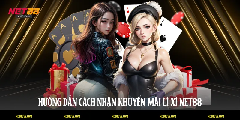 Hướng dẫn cách nhận khuyến mãi lì xì NET88