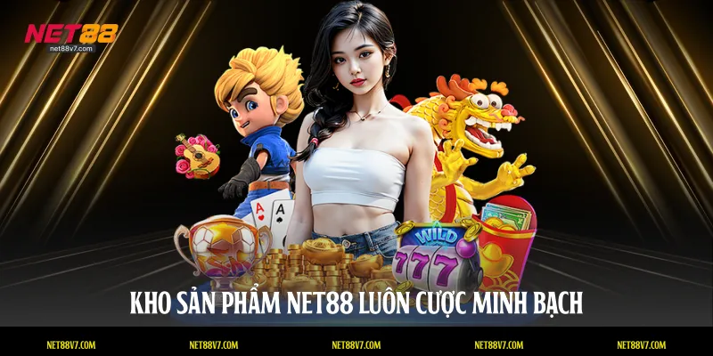 Kho sản phẩm NET88 luôn cược minh bạch