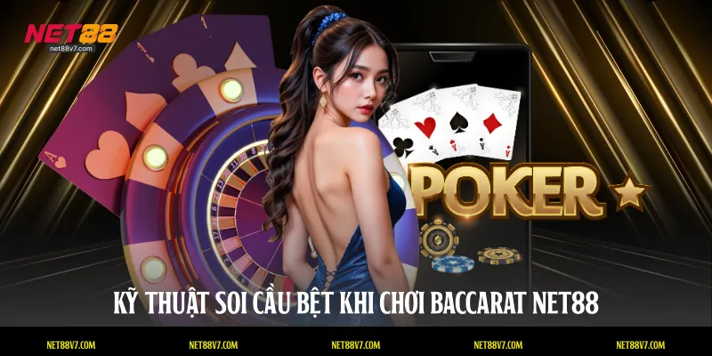 Kỹ thuật soi cầu bệt khi chơi baccarat NET88