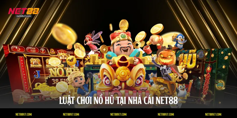 Luật chơi nổ hũ tại nhà cái NET88