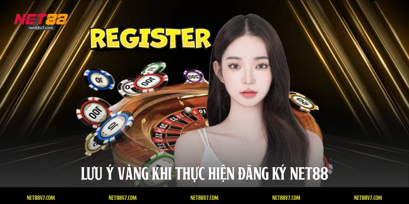 Lưu ý vàng khi thực hiện đăng ký NET88