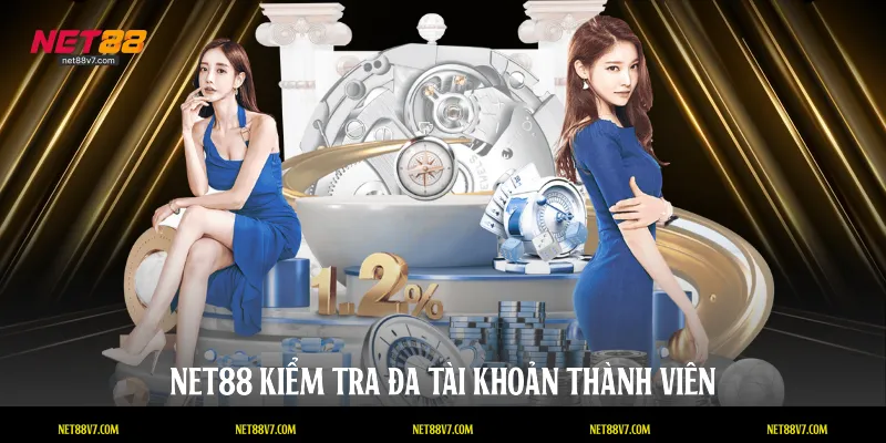 NET88 kiểm tra đa tài khoản thành viên
