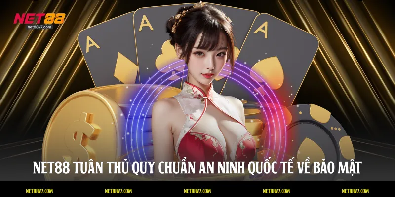 NET88 tuân thủ quy chuẩn an ninh quốc tế về bảo mật
