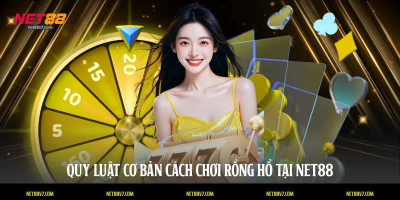 Quy luật cơ bản cách chơi rồng hổ tại NET88