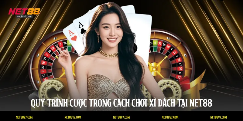 Quy trình cược trong cách chơi xì dách tại NET88