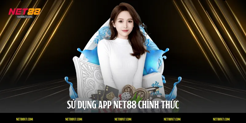 Sử dụng App NET88 chính thức