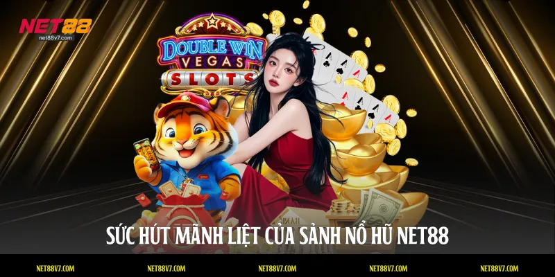 Sức hút mãnh liệt của sảnh nổ hũ NET88