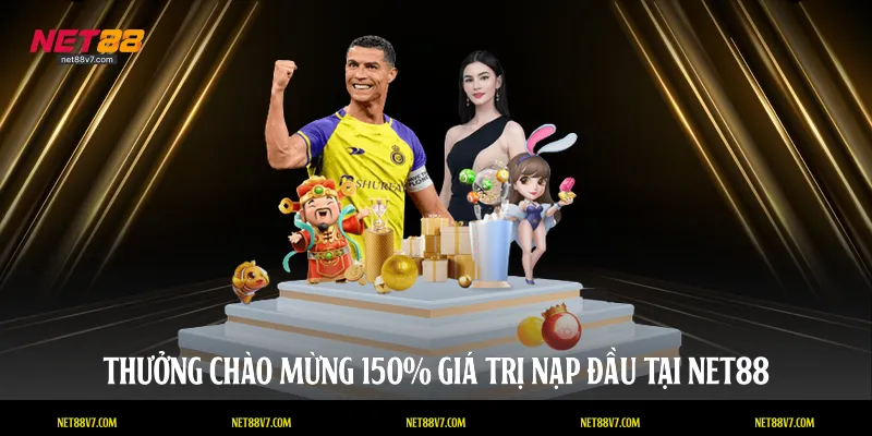 Thưởng chào mừng 150% giá trị nạp đầu tại NET88