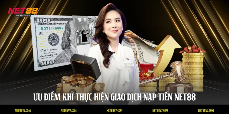 Ưu điểm khi thực hiện giao dịch nạp tiền NET88