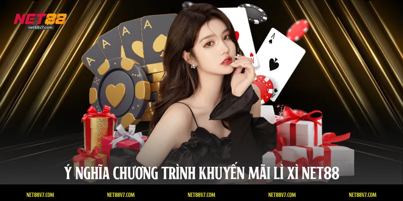 Ý nghĩa chương trình khuyến mãi lì xì NET88